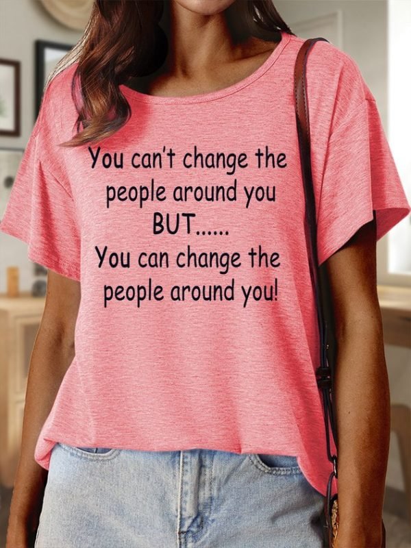 Lilicloth X Paula You Can’t Change The People Around You But You Can Change The People Around You Women’s Text Letters Casual Cotton T-Shirt