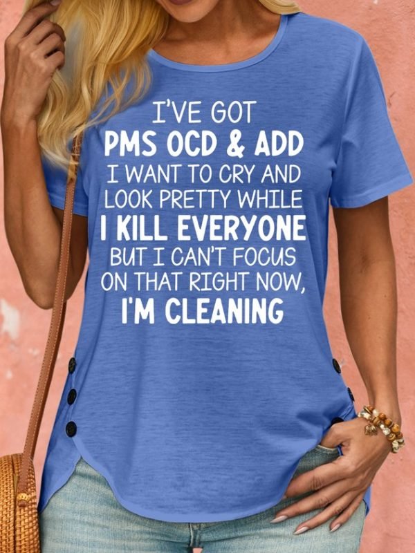 Women's I've Got PMS OCD & ADD I Want To Cry And Look Pretty Crew Neck T-Shirt
