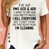 Women's I've Got PMS OCD & ADD I Want To Cry And Look Pretty Crew Neck T-Shirt