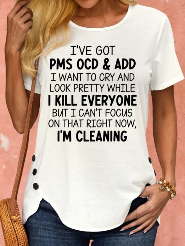 Women's I've Got PMS OCD & ADD I Want To Cry And Look Pretty Crew Neck T-Shirt