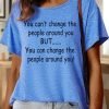 Lilicloth X Paula You Can’t Change The People Around You But You Can Change The People Around You Women’s Text Letters Casual Cotton T-Shirt